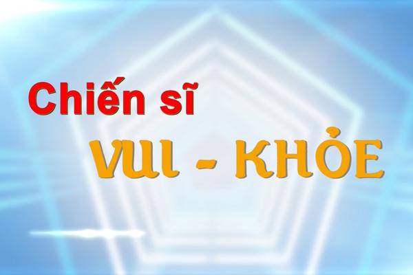 CHIẾN SĨ VUI KHỎE (31-7-2024)