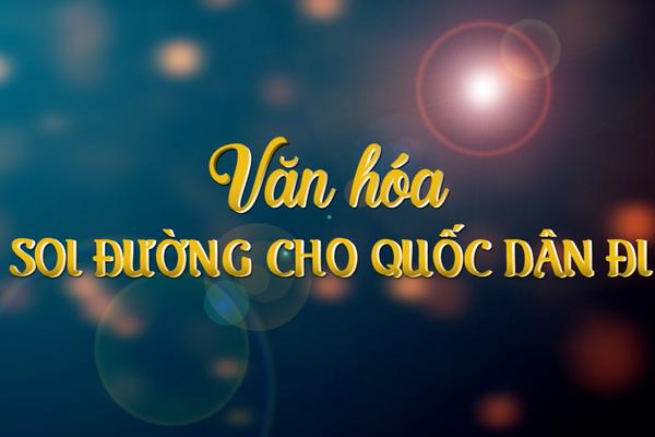 VĂN HÓA SOI ĐƯỜNG CHO QUỐC DÂN ĐI