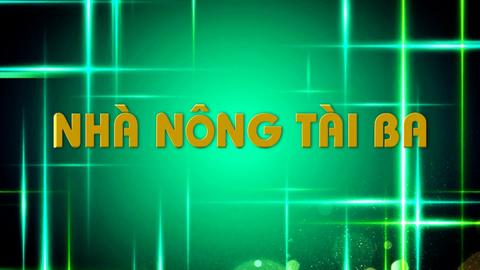 NHÀ NÔNG TÀI BA (24-8-2024)