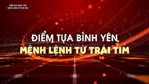 ĐIỂM TỰA BÌNH YÊN - MỆNH LỆNH TỪ TRÁI TIM