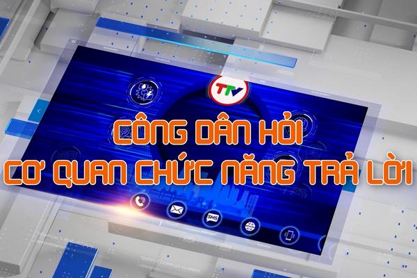 CÔNG DÂN HỎI CƠ QUAN CHỨC NĂNG TRẢ LỜI (31-8-2024)