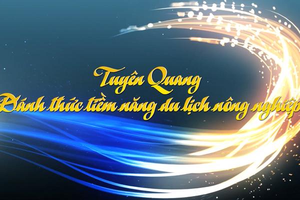 TUYÊN QUANG ĐÁNH THỨC TIỀM NĂNG DU LỊCH NÔNG NGHIỆP (11-9-2024)