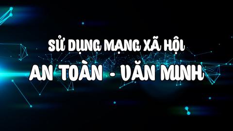 SỬ DỤNG MẠNG XÃ HỘI AN TOÀN VÀ VĂN MINH (28-9-2024)