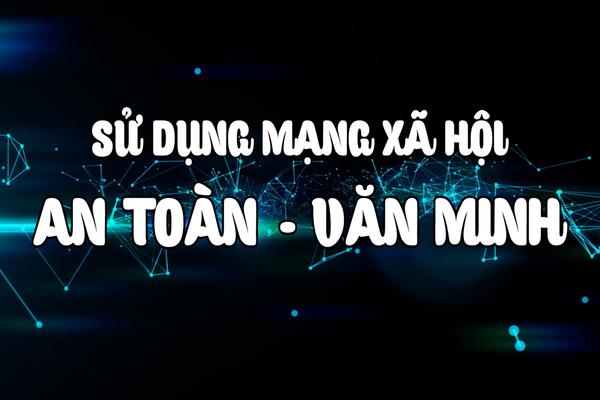 SỬ DỤNG MẠNG XÃ HỘI AN TOÀN VÀ VĂN MINH (28-9-2024)