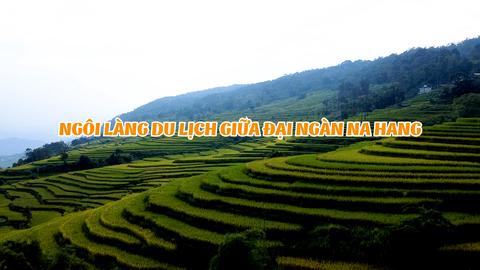 KÝ SỰ TRUYỀN HÌNH - NGÔI LÀNG DU LỊCH GIỮA ĐẠI NGÀN NA HANG