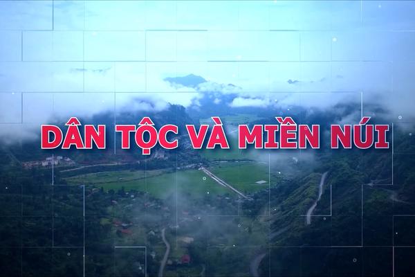 DÂN TỘC VÀ MIỀN NÚI (9-10-2024)