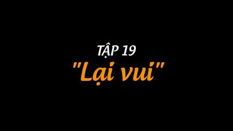 CHUYỆN TRONG NHÀ NGOÀI NGÕ - TẬP 19: "LẠI VUI"