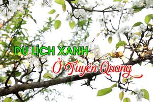 DU LỊCH XANH Ở TUYÊN QUANG