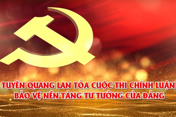 TUYÊN QUANG LAN TỎA CUỘC THI CHÍNH LUẬN BẢO VỆ NỀN TẢNG TƯ TƯỞNG CỦA ĐẢNG