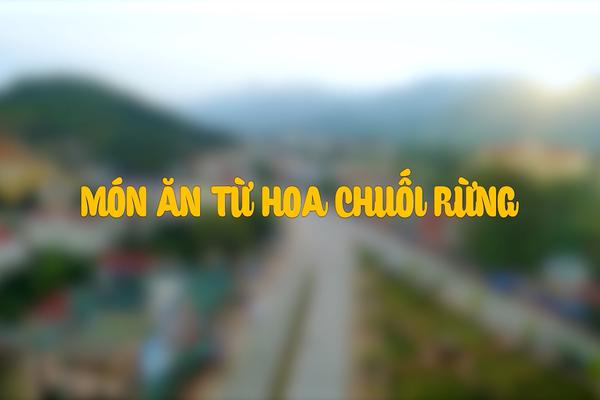 MÓN ĂN TỪ HOA CHUỐI RỪNG (12-11-2024)