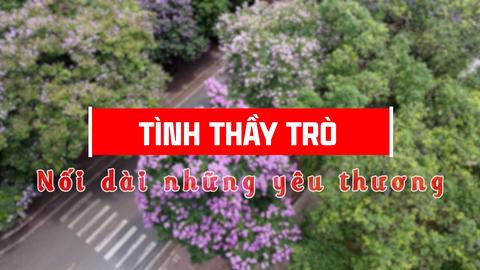 TÌNH THẦY TRÒ NỐI DÀI NHỮNG YÊU THƯƠNG