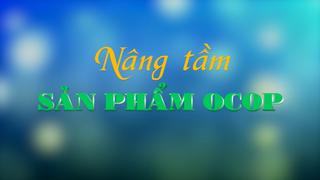 NÂNG TẦM SẢN PHẨM OCOP