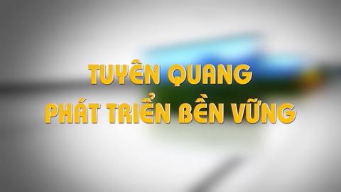 TUYÊN QUANG PHÁT TRIỂN BỀN VỮNG (7-12-2024)