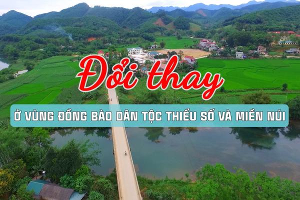 ĐỔI THAY Ở VÙNG ĐỒNG BÀO DÂN TỘC THIỂU SỐ VÀ MIỀN NÚI