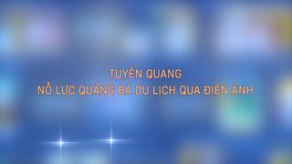 TUYÊN QUANG NỖ LỰC QUẢNG BÁ DU LỊCH QUA ĐIỆN ẢNH