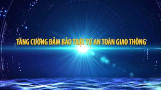 TĂNG CƯỜNG ĐẢM BẢO TRẬT TỰ AN TOÀN GIAO THÔNG