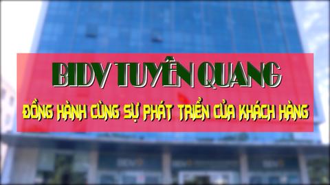 BIDV TUYÊN QUANG ĐỒNG HÀNH CÙNG SỰ PHÁT TRIỂN CỦA KHÁCH HÀNG (30-12-2024)