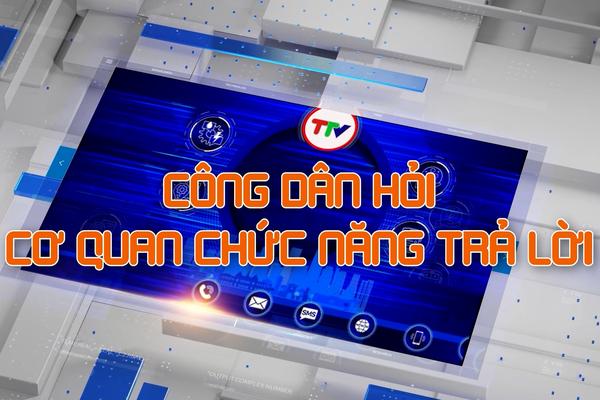 CÔNG DÂN HỎI CƠ QUAN CHỨC NĂNG TRẢ LỜI (31-12-2024)