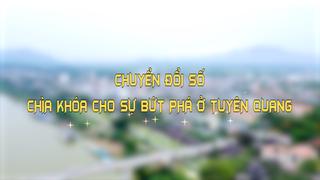 CHUYỂN ĐỔI SỐ - CHÌA KHÓA CHO SỰ BỨT PHÁ Ở TUYÊN QUANG