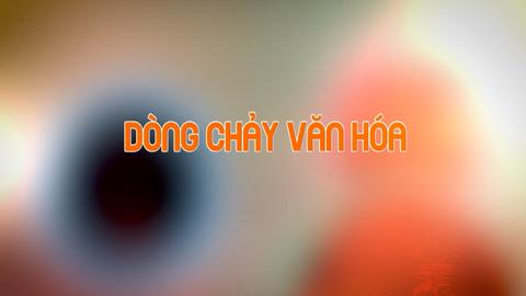 DÒNG CHẢY VĂN HÓA (9-1-2024)