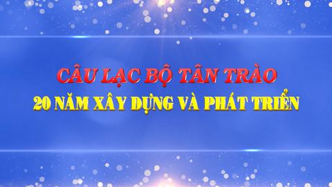 CÂU LẠC BỘ TÂN TRÀO 20 NĂM XÂY DỰNG VÀ PHÁT TRIỂN