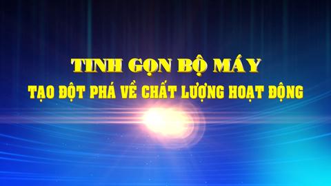 TINH GỌN BỘ MÁY TẠO ĐỘT PHÁ VỀ CHẤT LƯỢNG HOẠT ĐỘNG (25-1-2025)