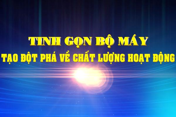 TINH GỌN BỘ MÁY TẠO ĐỘT PHÁ VỀ CHẤT LƯỢNG HOẠT ĐỘNG (25-1-2025)