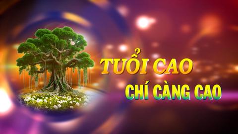 TUỔI CAO CHÍ CÀNG CAO (27-1-2025)