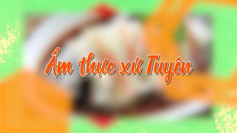 ẨM THỰC XỨ TUYÊN (27-1-2025)