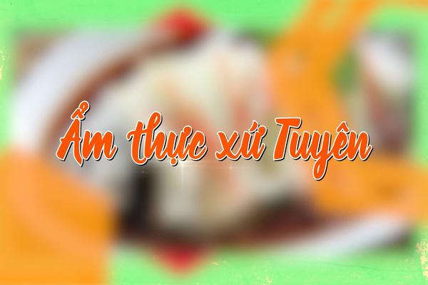 ẨM THỰC XỨ TUYÊN (27-1-2025)