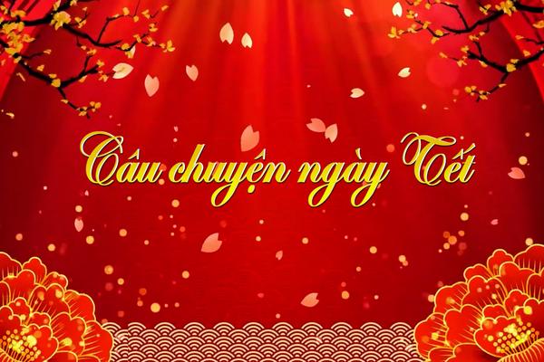 CÂU CHUYỆN NGÀY TẾT (29-1-2025)