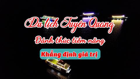 DU LỊCH TUYÊN QUANG ĐÁNH THỨC TIỀM NĂNG, KHẲNG ĐỊNH GIÁ TRỊ (30-1-2025)