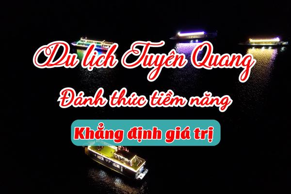 DU LỊCH TUYÊN QUANG ĐÁNH THỨC TIỀM NĂNG, KHẲNG ĐỊNH GIÁ TRỊ (30-1-2025)