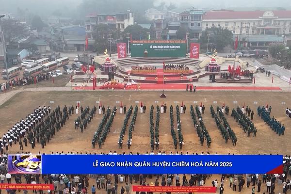 (TTV) HUYỆN CHIÊM HOÁ TỔ CHỨC LỄ GIAO NHẬN QUÂN NĂM 2025