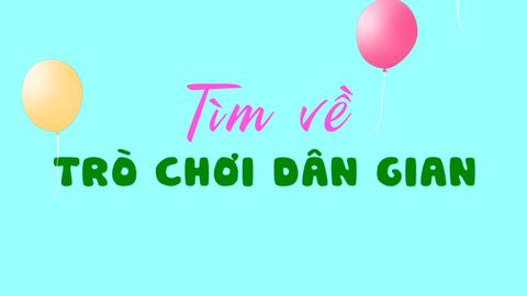 TÌM VỀ TRÒ CHƠI DÂN GIAN (13-2-2025)