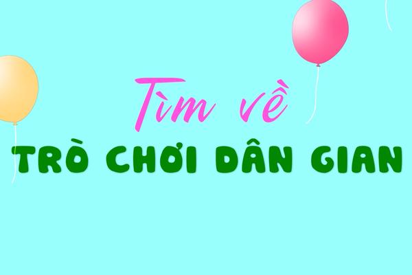 TÌM VỀ TRÒ CHƠI DÂN GIAN (13-2-2025)