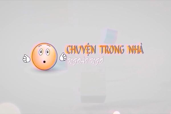 CHUYỆN TRONG NHÀ NGOÀI NGÕ (16-2-2025)