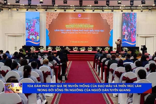 (TTV) Tọa đàm “Phát huy giá trị truyền thống của Đạo Mẫu và Thiền Trúc Lâm trong đời sống tín ngưỡng của người dân Tuyên Quang”