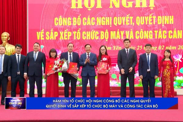 (TTV) Hàm Yên tổ chức Hội nghị công bố các Nghị quyết, Quyết định về sắp xếp tổ chức bộ máy và công tác cán bộ