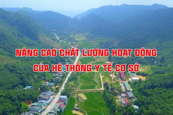 NÂNG CAO CHẤT LƯỢNG HOẠT ĐỘNG CỦA HỆ THỐNG Y TẾ CƠ SỞ