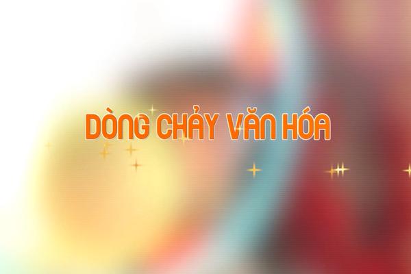 DÒNG CHẢY VĂN HÓA (5-3-2025)