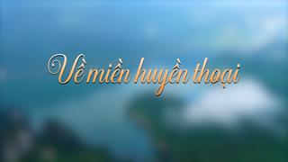 VỀ MIỀN HUYỀN THOẠI (11-3-2025)