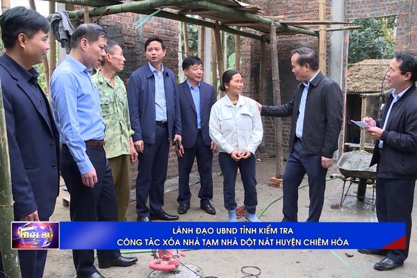 (TTV) Lãnh đạo UBND tỉnh kiểm tra công tác xóa nhà tạm, nhà dột nát tại huyện Chiêm Hóa