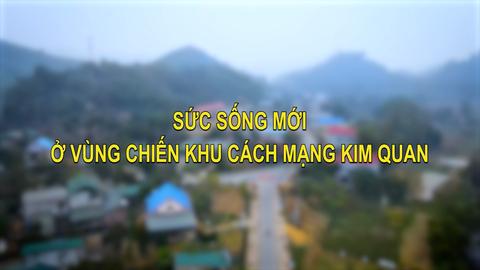 SỨC SỐNG MỚI Ở VÙNG CHIẾN KHU CÁCH MẠNG KIM QUAN (17-3-2025)