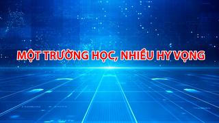 MỘT TRƯỜNG HỌC NHIỀU HY VỌNG