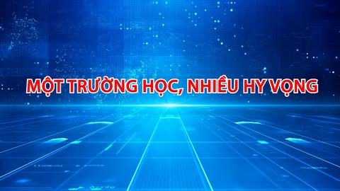 MỘT TRƯỜNG HỌC NHIỀU HY VỌNG