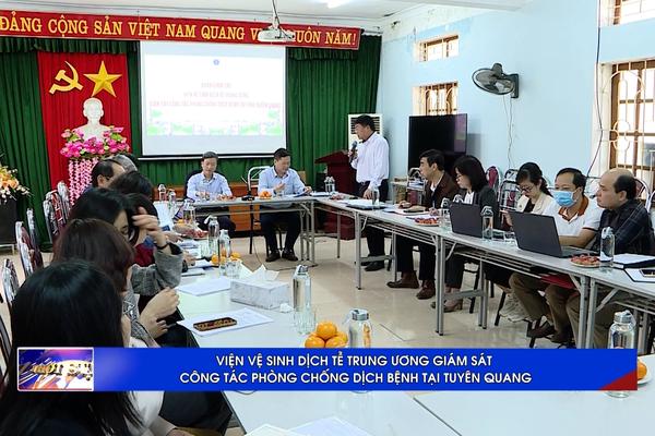 (TTV) Viện vệ sinh dịch tễ Trung ương giám sát công tác phòng, chống dịch bệnh tại Tuyên Quang