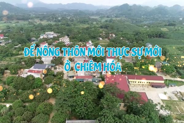ĐỂ NÔNG THÔN MỚI THỰC SỰ Ở CHIÊM HÓA