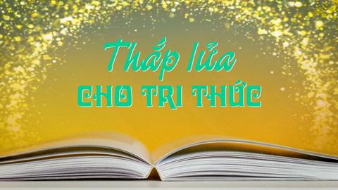 THẮP LỬA CHO TRI THỨC