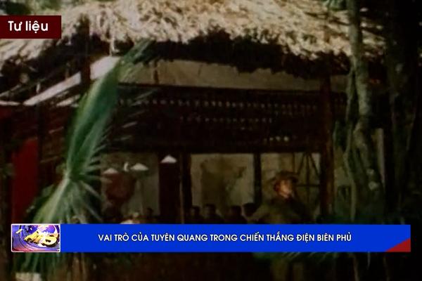 (TTV) VAI TRÒ CỦA TUYÊN QUANG TRONG CHIẾN THẮNG ĐIỆN BIÊN PHỦ